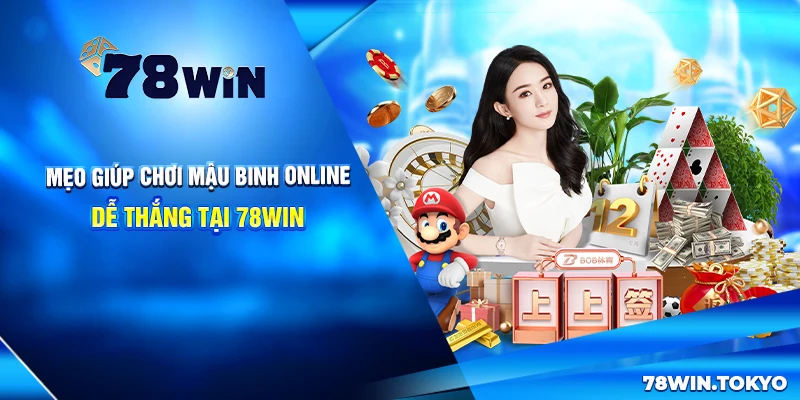 Mẹo giúp chơi Mậu Binh online dễ thắng tại 78win