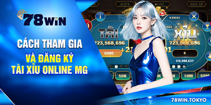 Cách tham gia và đăng ký tài xỉu online MG