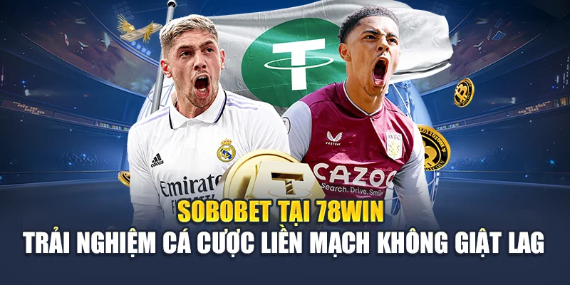 Sobobet Tại 78WIN – Trải Nghiệm Cá Cược Không Giật Lag 4 Sobobet Tại 78win – Trải Nghiệm Cá Cược Không Giật Lag