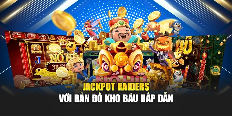 Slot Game Jackpot - Trò Chơi Dễ Trúng Nhất Hiện Nay 6 Jackpot Raiders với bản đồ kho báu hấp dẫn