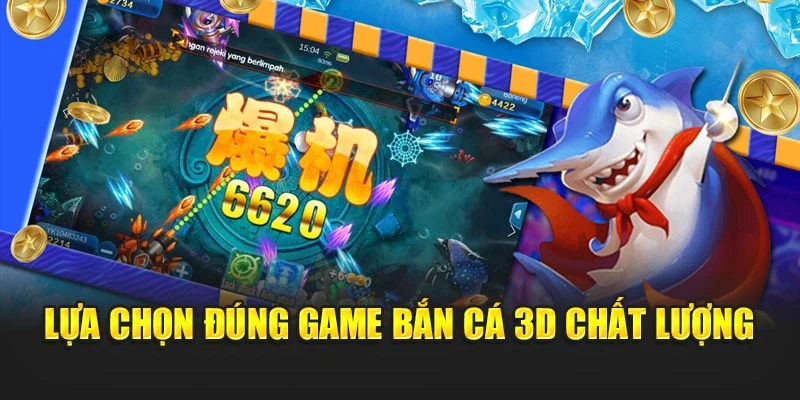 Lựa chọn đúng game bắn cá 3D chất lượng
