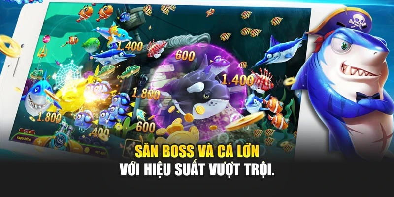 Săn boss và cá lớn với hiệu suất vượt trội