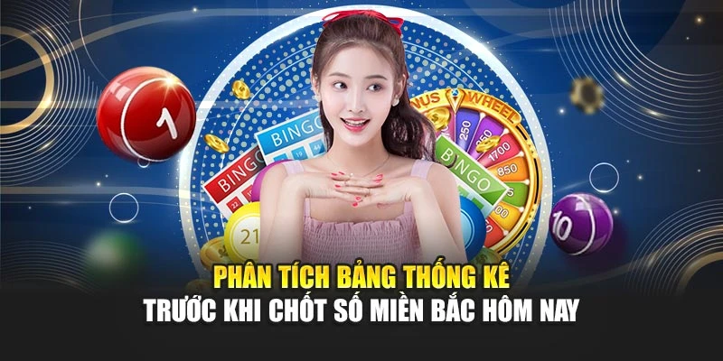 Phân tích bảng thống kê trước khi chốt số miền Bắc hôm nay